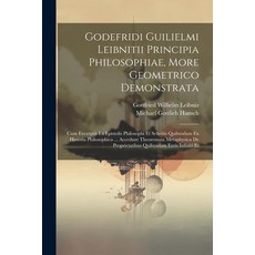 (영문도서) Godefridi Guilielmi Leibnitii Principia Philosophiae More Geometrico Demonstrata: Cum Excerp... Paperback, Legare Street Press, English, 9781022599772