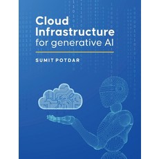 (영문도서) Cloud Infrastructure For Generative AI: Overview of Cloud Infrastructure For Ge... Paperback, Independently Published, English, 9798302919373