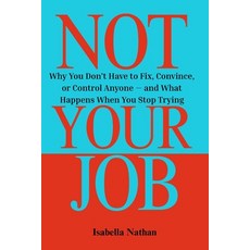 (英文圖書)Not Your Job: Why You Don't Have to Fix Convince or Control Anyone - and What... 平裝版, Independently Published, 英文