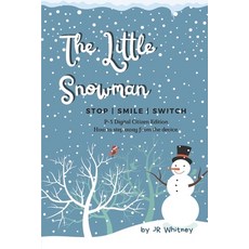 (영문도서) The Little Snowman: P-3 Digital Citizen Edition: Stop Smile Switch Paperback, Independently Published, English, 9798543857021