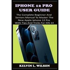 iPhone 12 Pro User Guide: The Complete Beginner And Seniors Guide On How To Use The New iPhone 12 Pr... Paperback, Independently Published, English, 9798592323621