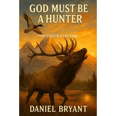 (英文圖書)God Must Be a Hunter: The Shot of a Lifetime 平裝版, Independently Published, 英文