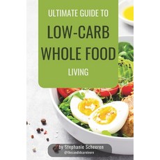 (영문도서)The Ultimate Guide to Low-Carb Whole Food Living Paperback, Independently Published, English, 9798275771022