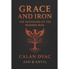 (영문도서)Grace and Iron: The Reforging of the Modern Man Paperback, Independently Published, English, 9798273843790