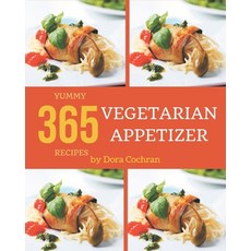 365 Yummy Vegetarian Appetizer Recipes: Making More Memories in your Kitchen with Yummy Vegetarian A... Paperback, Independently Published