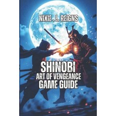 (영문도서)Shinobi: ART OF VENGEANCE GAME GUIDE: A Complete Player's Guide to Conquer Every... Paperback, Independently Published, English, 9798270443177