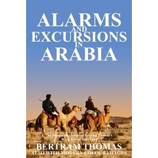 Alarms and Excursions in Arabia: The Life and Works of Bertram Thomas in Iraq and Oman Paperback, Arabesque Travel