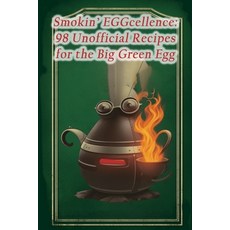 (영문도서) Smokin' EGGcellence: 98 Unofficial Recipes for the Big Green Egg Paperback, Independently Published, English, 9798858870982