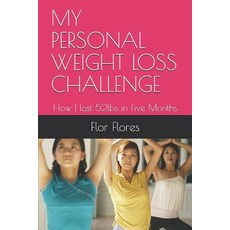 (영문도서) My Personal Weight Loss Challenge: How I lost 52lbs in Five Months Paperback, Independently Published, English, 9781983013775