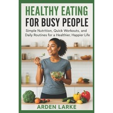 (英文圖書)Healthy Eating for Busy People: Simple Nutrition Quick Workouts and Daily Rout... 平裝版, Independently Published, 英文