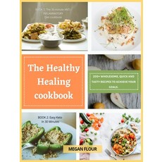 (영문도서) The Healthy Healing cookbook: 200+ wholesome quick and tasty recipes to achieve your goals. Hardcover, Megan Flour, English, 9781803393087