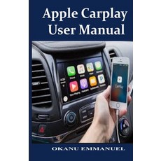 (영문도서) Apple Carplay User Manual: The Recent and the Best Apple Carplay Device For 2021 Paperback, Independently Published, English, 9798522327507