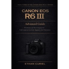 (영문도서)Canon EOS R6 III: Advanced Guide: Professional Techniques for Full Creative Cont... Paperback, Independently Published, English, 9798241466297