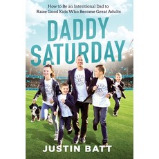 (영문도서) Daddy Saturday: How to Be an Intentional Dad to Raise Good Kids Who Become Great Adults Hardcover, Daddy Saturday LLC, English, 9781544502977