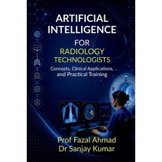 (영문도서)Artificial Intelligence for Radiology Technologists: Concepts Clinical Applicat... Paperback, English, Prof Fazal Ahmad, Notion Press