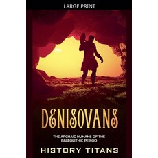 (영문도서)Denisovans: The Archaic Humans of the Paleolithic Period Paperback, Creek Ridge Publishing, English, 9798235679245