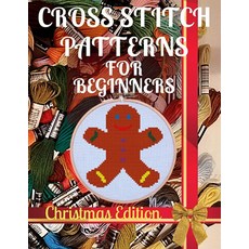 Cross Stitch Patterns for Beginners Christmas Edition: Simple 25 Holiday Designs for Amateurs / Be, Cross Stitch Patterns for Begi