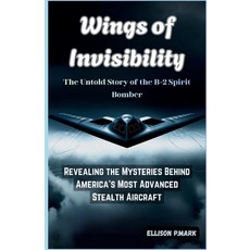 (영문도서)Wings of Invisibility: The Untold Story of the B-2 Spirit Bomber: Revealing the... Paperback, Independently Published, English, 9798273209619