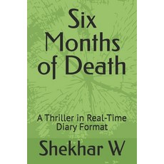 (영문도서)Six Months of Death: A Thriller in Real-Time Diary Format Paperback, Independently Published, English, 9798264223204