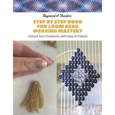 (영문도서) Step by Step Book for Loom Bead Weaving Mastery: Unlock Your Creativity with Easy to Follow Paperback, Independently Published, English, 9798857363386