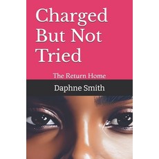 (영문도서)Charged But Not Tried: The Return Home Paperback, Independently Published, English, 9798274140973