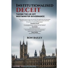 (영문도서)Institutionalised Deceit: Taking the Lid off Westminster Governance Paperback, Cambridge Book Publishing, English, 9781807250669 Cambridge Book Publishing, English, 9781807250669