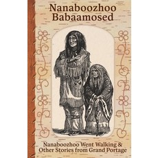 (영문도서) Nanaboozhoo Babaamosed: Nanaboozhoo Went Walking & Other Stories from Grand Portage Paperback, Hidden Timber Books, English, 9781736551974