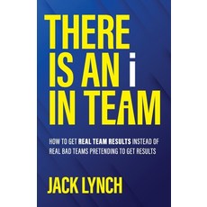 (영문도서)THERE IS AN i IN TEAM: How to get Real Team Results instead of Real Bad Teams pr... Paperback, Owlpenguin Societe LLC, English, 9798999445414