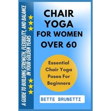 (영문도서)Chair Yoga for Women Over 60: A Guide To Building Strength Flexibility And Bal... Paperback, Independently Published, English, 9798286237500