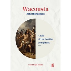 (영문도서)Wacousta: A tale of the Pontiac conspiracy - Volume 1 Paperback, Lucid Page Media, English, 9783691047516