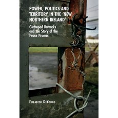 (영문도서)Power Politics and Territory in the 'New Northern Ireland': Girdwood Barracks a... Paperback, Liverpool University Press, English, 9781805968184 Liverpool University Press, English, 9781805968184