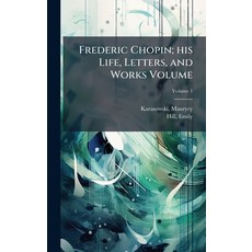 (영문도서)Frederic Chopin; his Life Letters and Works Volume Hardcover, Hutson Street Press, English, 9781024140781