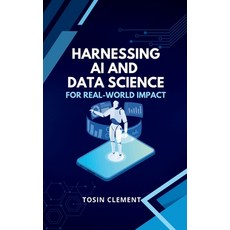(영문도서)Harnessing AI and Data Science for Real-World Impact Hardcover, Emphaloz Publishing House, English, 9784379068694