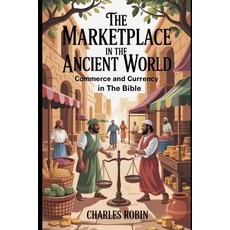 (영문도서)The Marketplace in the Ancient World: Commerce and Currency in the Bible Paperback, Independently Published, English, 9798265016904
