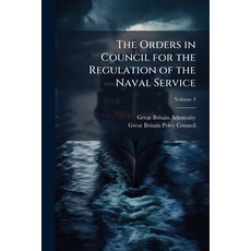 (영문도서)The Orders in Council for the Regulation of the Naval Service Paperback, Hutson Street Press, English, 9781023864633
