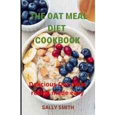 (영문도서) The Oat Meal Diet Cookbook: Delicious Oat meal recipe made easy Paperback, Independently Published, English, 9798481603278
