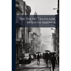 (영문도서)The Young Travellers In South America: Or A Introduction To The History... Paperback, Nabu Press, English, 9781245359924