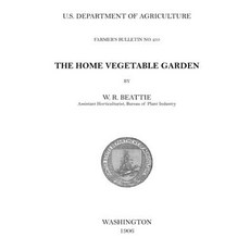 The Home Vegetable Garden: Farmer's Bulletin No. 255 (U.S. Department of Agriculture) Paperback, Independently Published