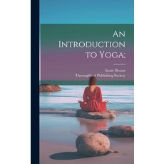 (영문도서) An Introduction to Yoga; Hardcover, Legare Street Press, English, 9781019496411