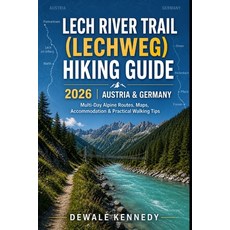 (영문도서)Lech River Trail (Lechweg) Hiking Guide 2026 - Austria & Germany: Complete Multi... Paperback, Independently Published, English, 9798195613723