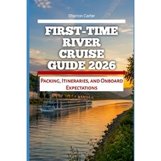(영문도서)First-Time River Cruise Guide 2026: Packing Itineraries and Onboard Expectations Paperback, Independently Published, English, 9798199980609