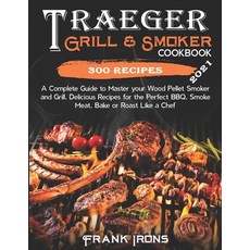 (영문도서) Traeger Grill & Smoker Cookbook: 2021 Edition. A Complete Guide to Master your Wood Pellet Sm... Paperback, Independently Published, English, 9798748057998