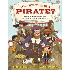 Who Wants to Be a Pirate?: What It Was Really Like in the Golden Age of Piracy Hardcover, Henry Holt & Company