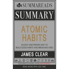 Summary of Atomic Habits: An Easy and Proven Way to Build Good Habits and Break Bad Ones by James Clear Paperback, Independently Published, English, 9798609763402