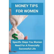 Money Tips For Women: Specific Steps You Women Need For A Financially Successful Life: Women Financial Paperback, Independently Published, English, 9798715346940