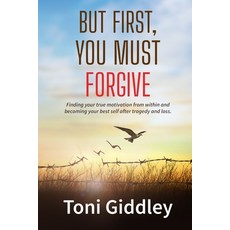 But First You Must Forgive: Finding your true motivation from within and becoming your best self af... Paperback, Independently Published, English, 9798683906436