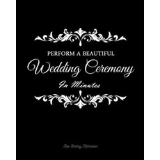 Perform a Beautiful Wedding Ceremony in Minutes Paperback, Independently Published, English, 9798715341129