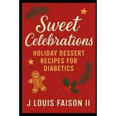 (英文圖書)Sweet Celebrations: Holiday Dessert Recipes for Diabetics 平裝版, Independently Published, 英文