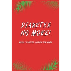 (영문도서) Diabetes No More! - Weekly Diabetes Log Book for Women: For Diabetes Reversal - Made in the U... Paperback, Independently Published, English, 9781695200524