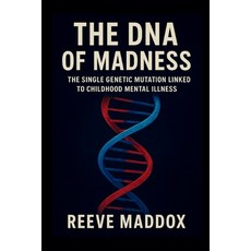 (영문도서)The DNA of Madness: The Single Genetic Mutation Linked to Childhood Mental Illness Paperback, Independently Published, English, 9798277347379